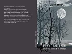The Old Chalk Path: Tales of Folk Horror and the Supernatural by Steph Minns
