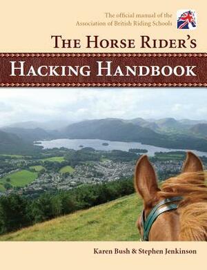 The Horse Rider's Hacking Handbook by Karen Bush, Stephen Jenkinson