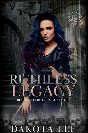 Ruthless Legacy by Dakota Lee, Dakota Lee