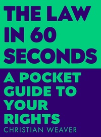 Know Your Rights: The Law in 60 Seconds by Christian Weaver
