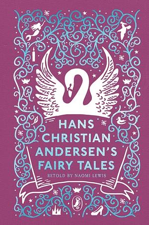 Hans Andersen's Fairy Tales: Retold by Naomi Lewis by Hans Christian Andersen