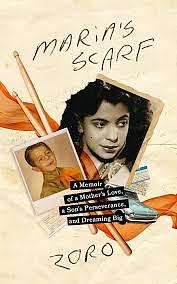 Maria's Scarf: A Memoir of a Mother's Love, a Son's Perseverance, and Dreaming Big by Zoro