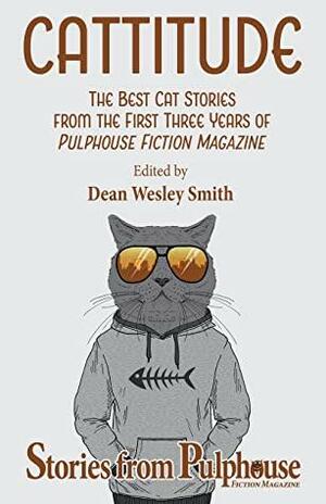 Cattitude: The Best Cat Stories from the First Three Years of Pulphouse Fiction Magazine by Dean Wesley Smith, Annie Reed, Stephanie Writt, Dæmon Crowe, Kent Patterson, Ray Vukcevich, Kristine Kathryn Rusch