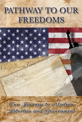Pathway to Our Freedoms: Our Journey to Modern Liberties and Government by Alexander Hamilton, Thomas Paine, John Jay