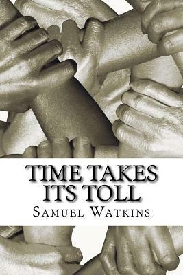 Time Takes Its Toll: Philosophies of a Dead Man by Samuel Watkins