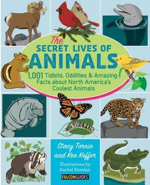 The Secret Lives of Animals: 1,001 Tidbits, Oddities, and Amazing Facts about North America's Coolest Animals by Stacy Tornio, Ken Keffer
