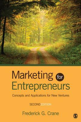 Marketing for Entrepreneurs: Concepts and Applications for New Ventures by Frederick G. Crane