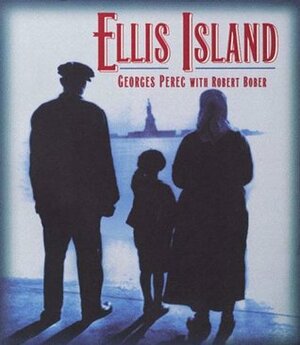 Ellis Island by Georges Perec, Robert Bober, Harry Mathews, Robert Bober, Jessica Blatt, Harry Matthews