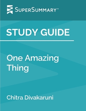 Study Guide: One Amazing Thing by Chitra Divakaruni (SuperSummary) by SuperSummary