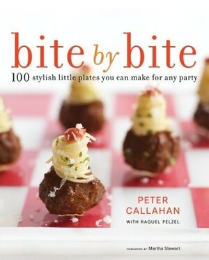 Bite By Bite: 100 Stylish Little Plates You Can Make for Any Party by Martha Stewart, Raquel Pelzel, Peter Callahan