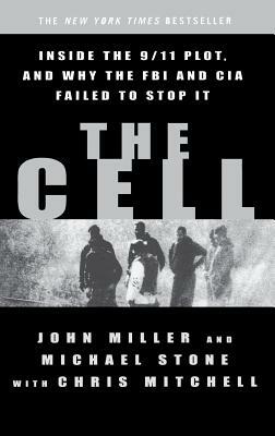 The Cell: Inside the 9/11 Plot, and Why the FBI and CIA Failed to Stop It by John Miller