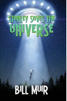Stanley Saves the Universe by Bill Muir