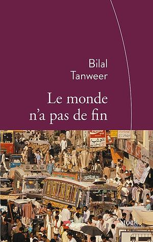 Le monde n'a pas de fin by Philippe Aronson, Bilal Tanweer