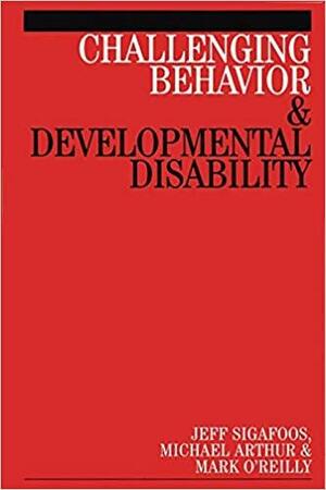 Challenging Behavior and Developmental Disability by Jeff Sigafoos, Michael Arthur