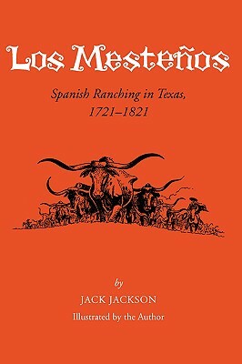 Los Mestenos: Spanish Ranching in Texas, 1721-1821 by Jack Jackson