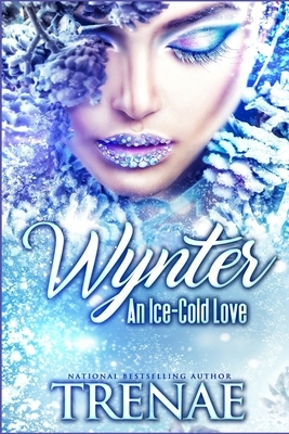 Wynter: An Ice-Cold Love by Trenae'