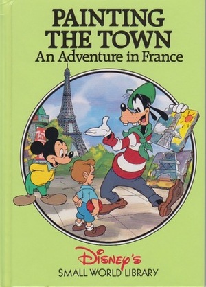 Painting the Town: An Adventure in France by The Walt Disney Company