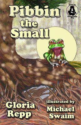 Pibbin the Small: A Tale of Friendship Bog by Gloria Repp, Michael Swaim