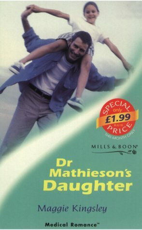 Dr.Mathieson's Daughter (Medical Romance) by Maggie Kingsley