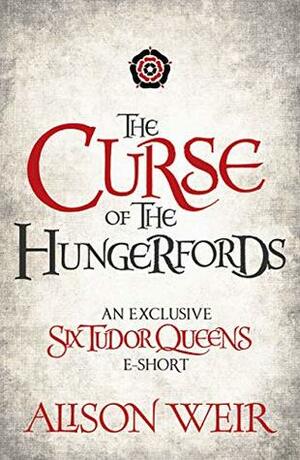 The Curse of the Hungerfords by Alison Weir