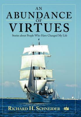 An Abundance of Virtues: Stories about People Who Have Changed My Life by Richard H. Schneider