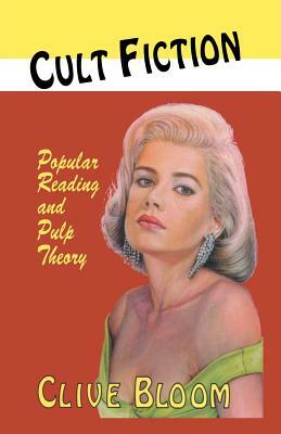 Cult Fiction: Popular Reading and Pulp Theory by C. Bloom