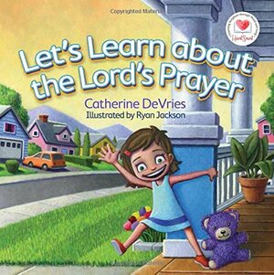 Let's Learn about The Lord's Prayer by Catherine DeVries