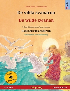 De vilda svanarna - De wilde zwanen (svenska - nederländska): Tvåspråkig barnbok efter en saga av Hans Christian Andersen, med ljudbok som nedladdning by Ulrich Renz