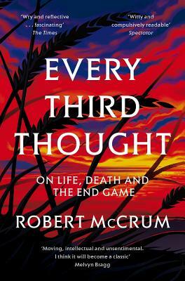 Every Third Thought: On Life, Death and the End Game by Robert McCrum