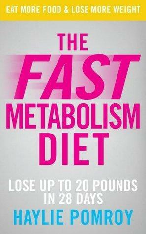 The Fast Metabolism Diet: Unleash Your Body's Natural Fat-Burning Power and Lose 20lbs in 4 Weeks by Haylie Pomroy, Haylie Pomroy