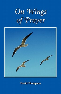 On Wings of Prayer by David Thompson