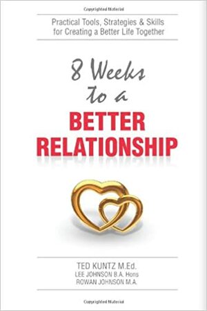 8 Weeks to a Better Relationship by Lee Johnson, Ted Kuntz