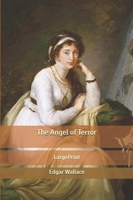 The Angel of Terror: Large Print by Edgar Wallace