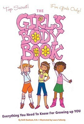The Girls Body Book: Everything You Need to Know for Growing Up YOU by Kelli S. Dunham