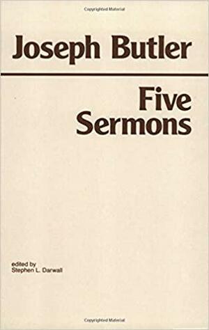 Five Sermons, Preached at the Rolls Chapel and a Dissertation Upon the Nature of Virtue by Joseph Butler