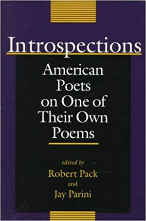 Introspections: American Poets on One of Their Own Poems by Robert Pack