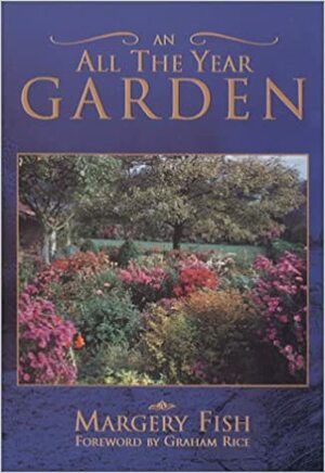 An All the Year Garden by Graham Rice, Margery Fish