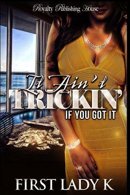 It Ain't Trickin' If You Got It by First Lady K