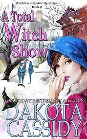 A Total Witch Show (Witchless In Seattle Mysteries Book 14) by Dakota Cassidy