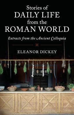 Stories of Daily Life from the Roman World: Extracts from the Ancient Colloquia by 