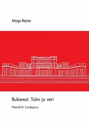 Bukarest. Tolm ja veri by Margo Rejmer