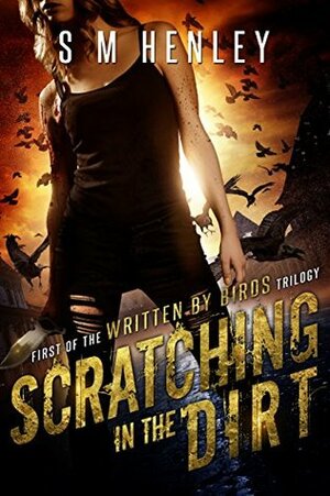 Scratching in the Dirt by S.M. Henley