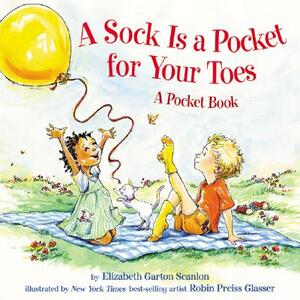 A Sock Is a Pocket for Your Toes: A Pocket Book by Elizabeth Garton Scanlon