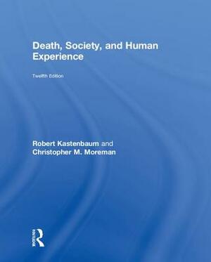 Death, Society, and Human Experience by Robert Kastenbaum, Christopher M. Moreman