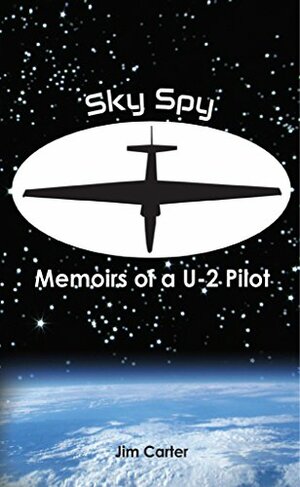 Sky Spy, Memoirs of a U-2 Pilot by Jim Carter