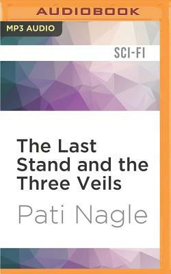 The Last Stand and the Three Veils by Pati Nagle
