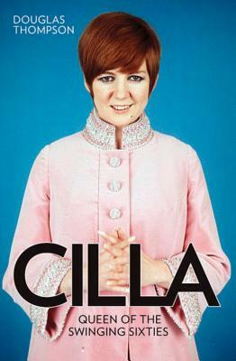 Cilla: Queen of the Swinging Sixties by Douglas Thompson