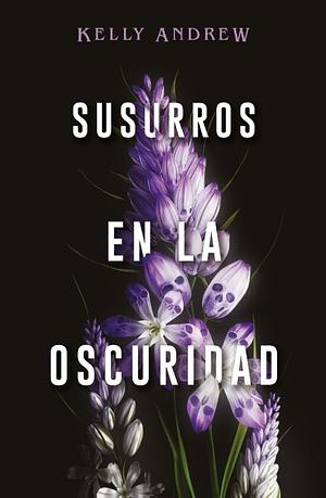 Susurros en la oscuridad by Kelly Andrew