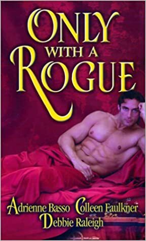 Only With A Rogue by Adrienne Basso, Debbie Raleigh, Colleen Faulkner