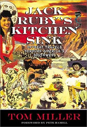Jack Ruby's Kitchen Sink: Offbeat Travels Through America's Southwest (Adventure Press) by Tom Miller